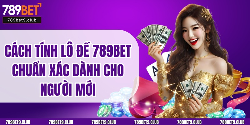 Cách Tính Lô Đề 789bet