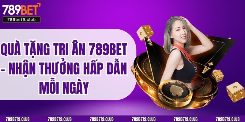 Quà Tặng Tri Ân 789BET