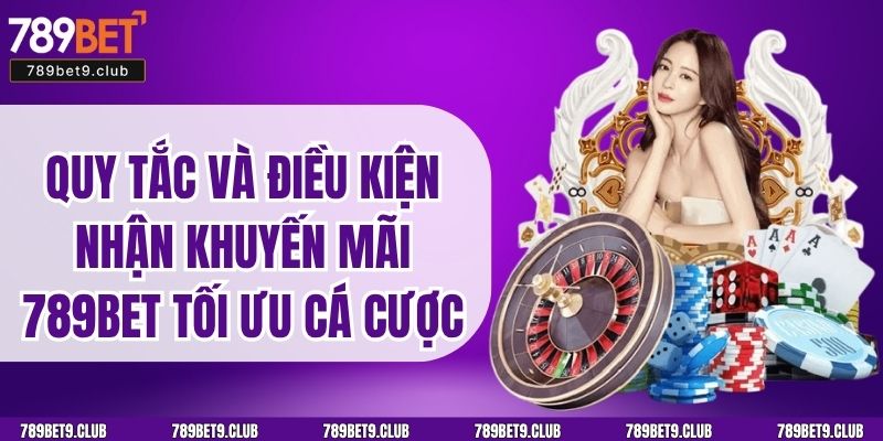 Quy Tắc Và Điều Kiện Nhận Khuyến Mãi 789BET
