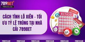 Cách Tính Lô Xiên – Tối Ưu Tỷ Lệ Trúng Tại Nhà Cái 789BET