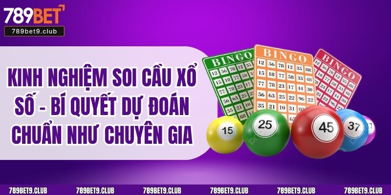 Kinh Nghiệm Soi Cầu Xổ Số – Bí Quyết Dự Đoán Chuẩn Như Chuyên Gia